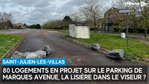 80 logements en projet sur le parking de Marques Avenue à Saint-Julien-les-Villas, La Lisière dans le viseur ?