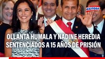 🔴🔵 Ollanta Humala y Nadine Heredia son sentenciados a 15 años de prisión por lavado de activos