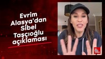 Evrim Alasya'dan Sibel Taşçıoğlu açıklaması