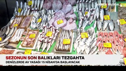Sezonun son balıkları tezgahta: Denizlerde av yasağı 15 Nisan'da başlayacak