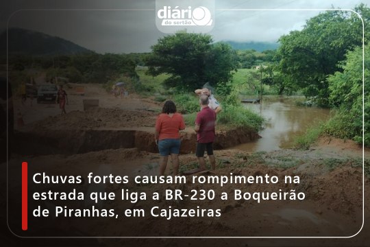 Chuvas fortes causam rompimento na estrada que liga a BR-230 a Boqueirão de Piranhas, em Cajazeiras