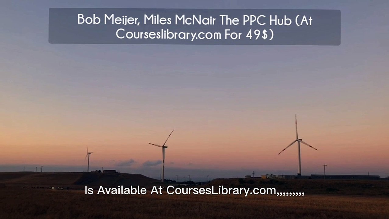 Bob Meijer, Miles McNair The PPC Hub (At Courseslibrary.com For 49$)