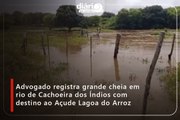 Advogado registra grande cheia em rio de Cachoeira dos Índios com destino ao Açude Lagoa do Arroz
