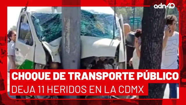 🚨¡Última Hora! Fuerte choque de unidad de transporte público deja 11 personas heridas en la CDMX