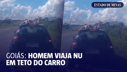 Homem fica nu em teto do carro, em Goiás