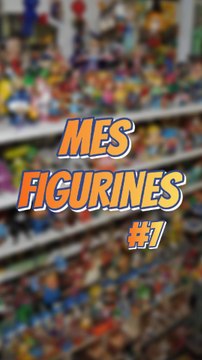Mes figurines #7 #ExcluDailymotion