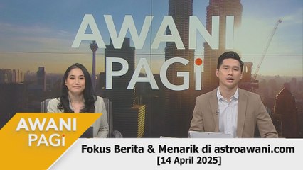 AWANI Pagi: Berita tumpuan & menarik di astroawani.com [14 April 2025]