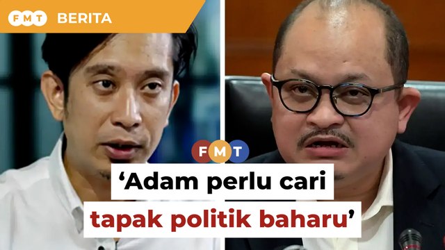 Tewas pemilihan bahagian PKR, Adam mungkin perlu cari tapak politik baharu