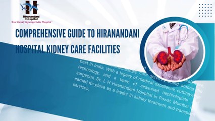 Comprehensive Guide to Hiranandani Hospital Kidney Care Facilities