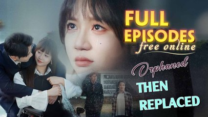 Orphaned, Then Replaced Chinese Drama