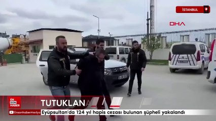 Eyüpsultan'da 124 yıl hapis cezası bulunan şüpheli yakalandı