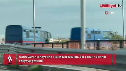 Narin Güran cinayetinde ikinci perde! Adliyeye getirildiler