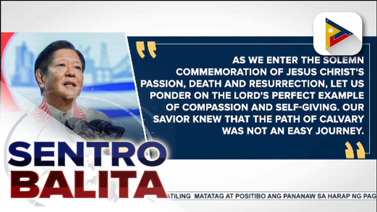 PBBM, hinimok ang mga Pilipino na manatiling matatag at positibo ang pananaw sa harap ng paggunita ng Semana Santa
