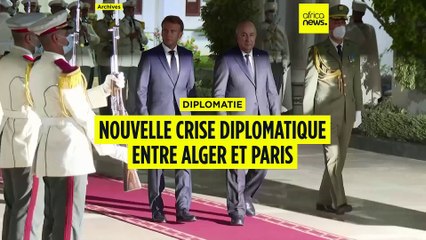 Nouvelle crise diplomatique entre Alger et Paris