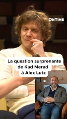 La question de Kad Merad à Alex Lutz 😂