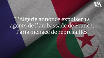 L’Algérie annonce expulser 12 agents de l’ambassade de France, Paris menace de représailles