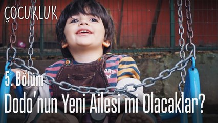Dodo'nun yeni ailesi mi olacaklar? - Çocukluk 5. Bölüm