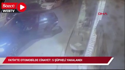 Fatih'te otomobilde cinayet: 5 şüpheli yakalandı
