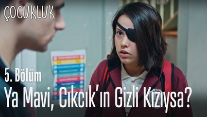 Ya Mavi, Cıkcık'ın gizli kızıysa? - Çocukluk 5. Bölüm