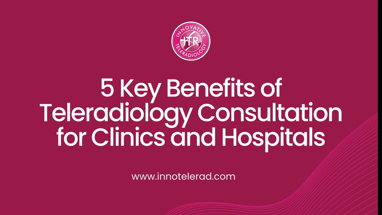 5 Key Benefits of Teleradiology Consultation for Clinics and Hospitals