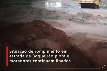 Situação de rompimento em estrada de Boqueirão piora e moradores continuam ilhados