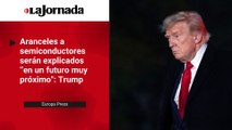 Trump prevé aclarar los aranceles a semiconductores 