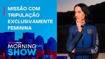 KATY PERRY participa de MISSÃO HISTÓRICA ESPACIAL; VEJA