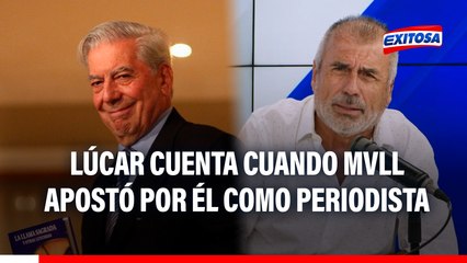 Nicolás Lúcar cuenta la vez en que Mario Vargas Llosa apostó por él como periodista: "Le debo mucho"