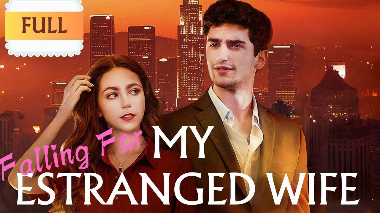 Falling For My Estranged Wife (2024) - Full Movie