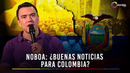 El Futuro de Colombia y Ecuador: ¿Qué Significa la Victoria de Daniel Noboa?