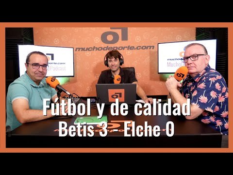 MuchoDePodcast: #Betis - Elche (3-0) Fútbol y de calidad, como el control de #Pellegrini