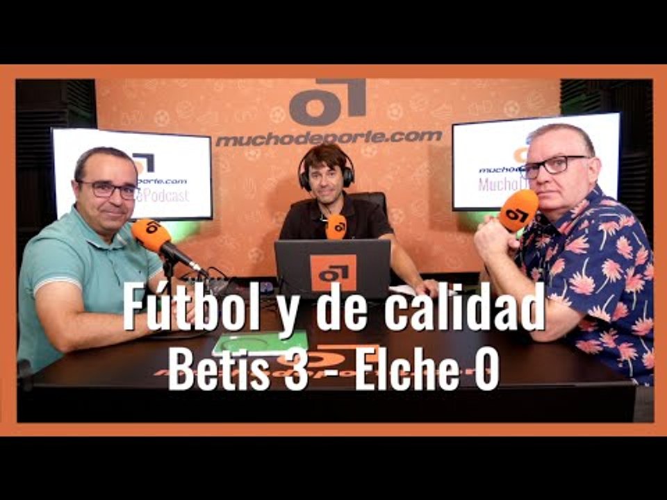 MuchoDePodcast: #Betis - Elche (3-0) Fútbol y de calidad, como el control de #Pellegrini