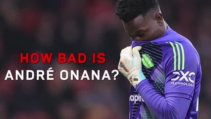 How bad is Andre Onana?