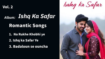 Ishq Ka Safar Vol. 2 | Romantic Hindi Songs | Love Songs |  Melodic Love Song | "Ishq Ka Safar" Romantic Songs Album Vol. 2
