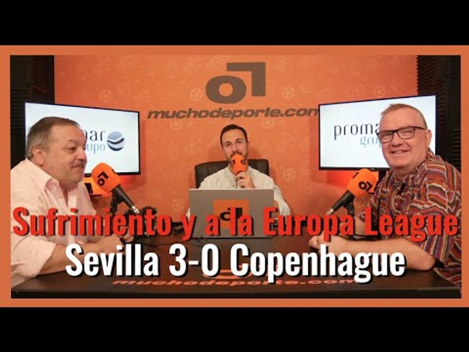 MuchoDePodcast: #SevillaFC - #Copenhague (3-0): 'Resultado engañoso y con sufrimiento'.