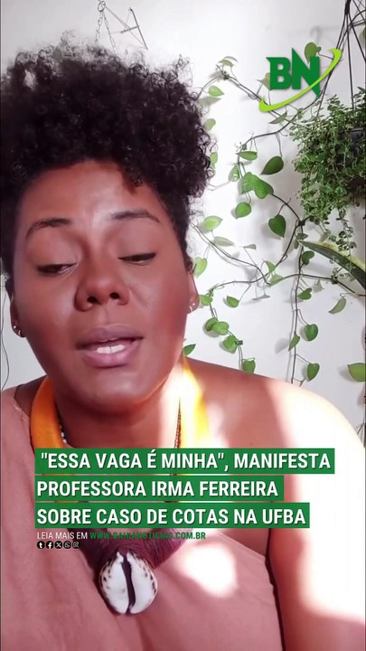 VÍDEO: "Essa vaga é minha" manifesta professora Irma Ferreira sobre caso de cotas na UFBA
