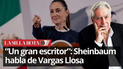 Sheinbaum habla de vargas Llosa