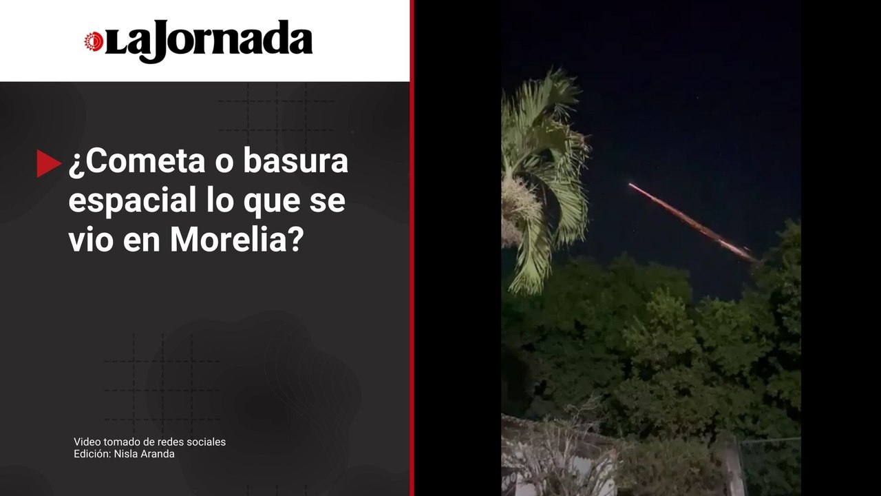 ¿Un cometa o basura especial el fenómeno que se vio en Morelia?