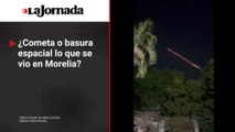 ¿Un cometa o basura especial el fenómeno que se vio en Morelia?