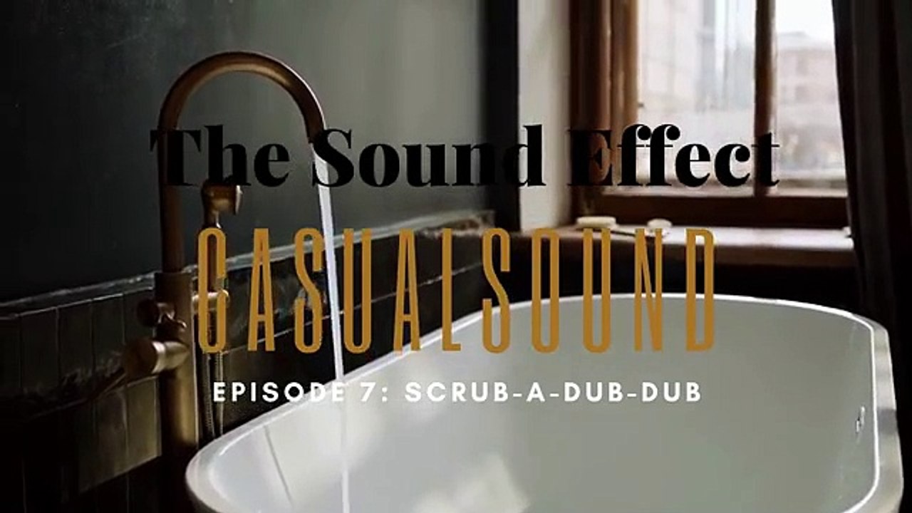 Casual Sound | Episode 7: Scrub-a-Dub-Dub EXTENDED