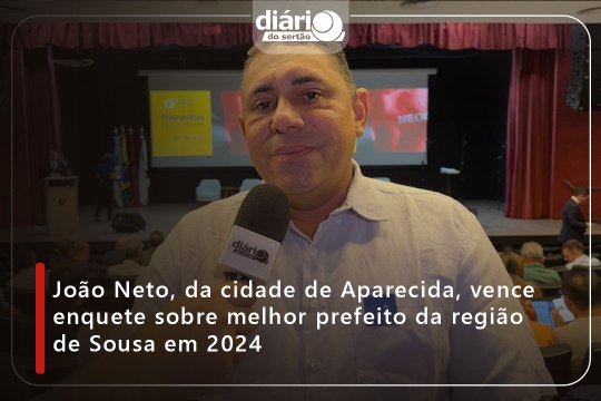 João Neto, da cidade de Aparecida, vence enquete sobre melhor prefeito da região de Sousa em 2024
