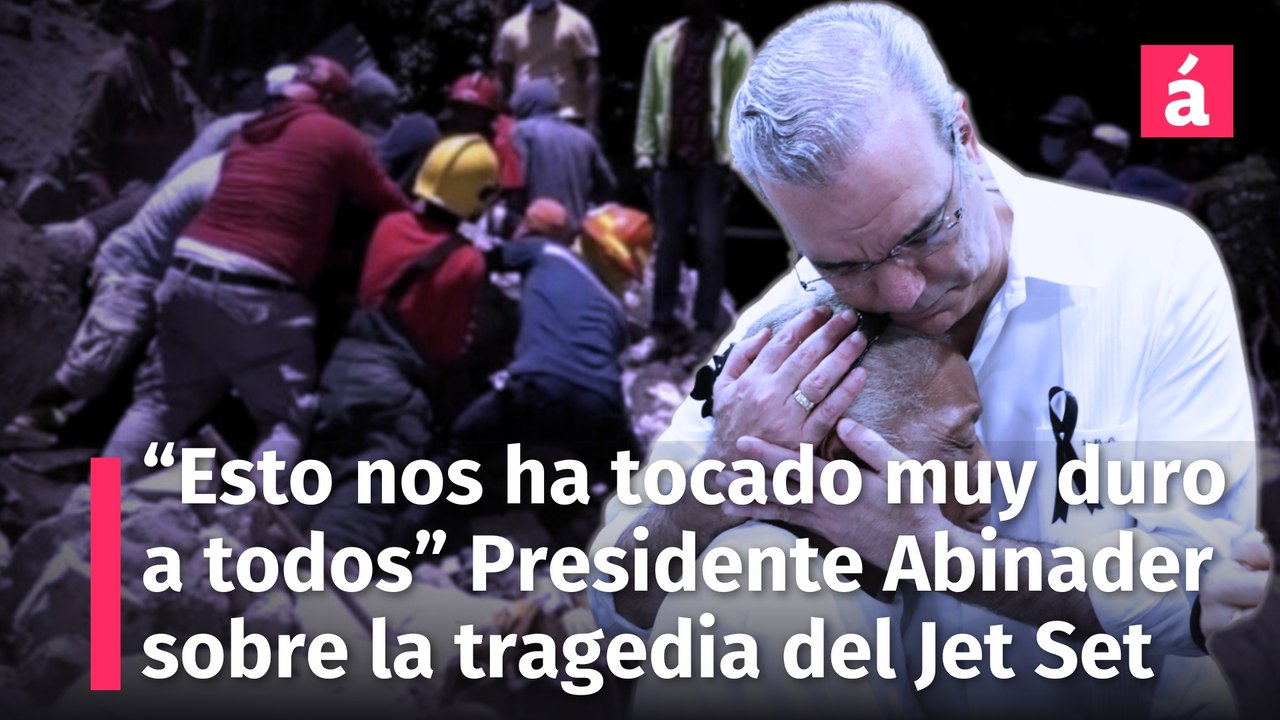 "Esto nos ha tocado muy duro a todos", Presidente Luis Abinader sobre la tragedia del Jet Set