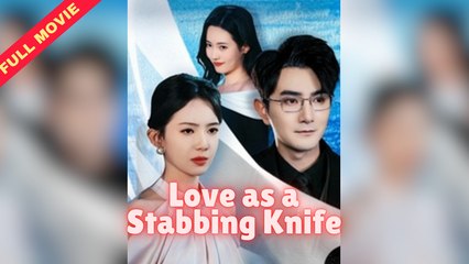【短 剧】 Love as a stabbing knife Full Movie - BossDrama