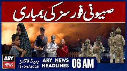 Zionist Forces Conduct Airstrike | ARY News 6 AM Headlines | 15th April 2025