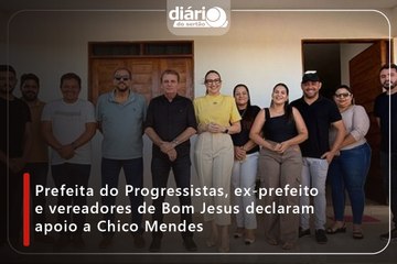 Prefeita do Progressitas, ex-prefeito e vereadores de Bom Jesus declaram apoio a Chico Mendes