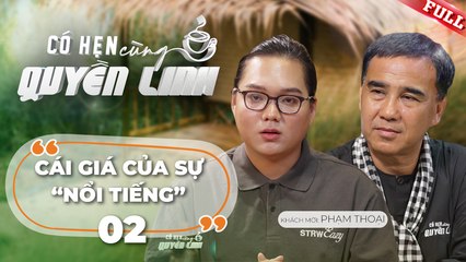 Có Hẹn Cùng Quyền Linh - Tập 02: Phạm Thoại Chia Sẻ Hành Trình Đầy Thử Thách của Người Nổi Tiếng 🎤
