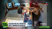 ¡Otra vez! Así asaltaron nuevamente la joyería del hotel Emporio de Acapulco: