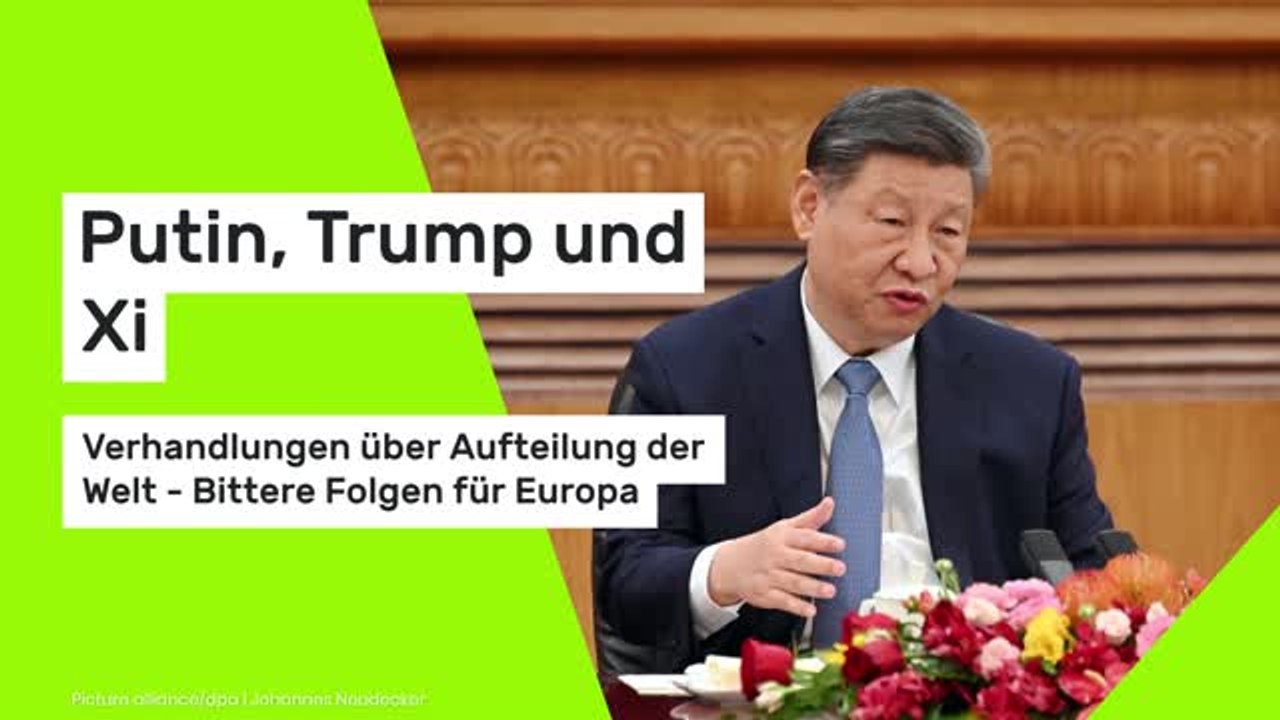 Putin, Trump und Xi: Verhandlungen über Aufteilung der Welt - Bittere Folgen für Europa