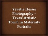 Yevette Heiser Photography – Texas’ Artistic Touch in Maternity Portraits