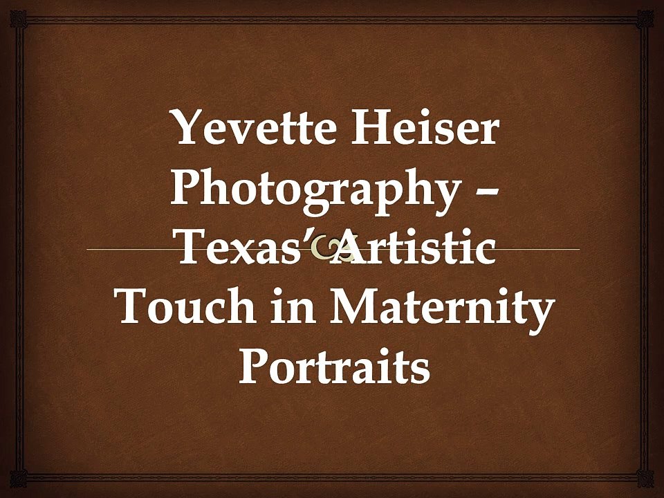 Yevette Heiser Photography – Texas’ Artistic Touch in Maternity Portraits